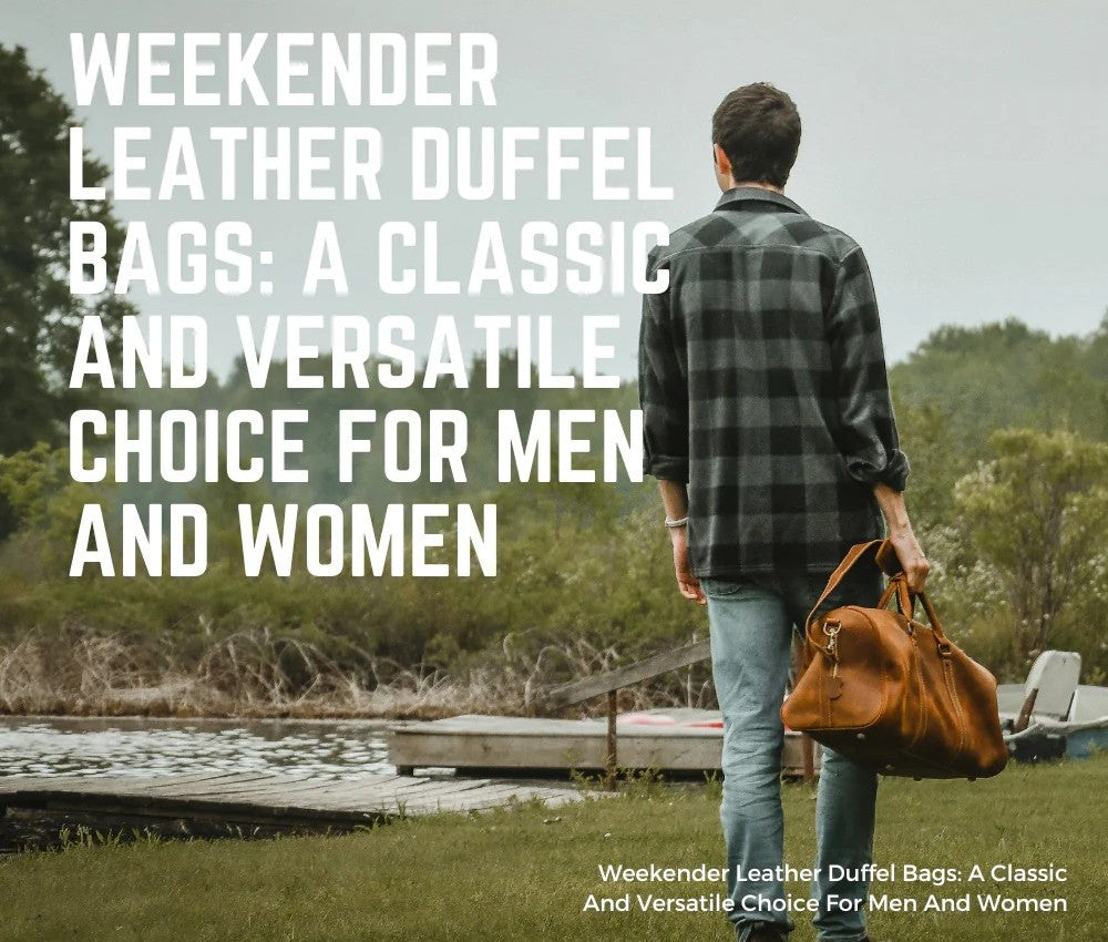 Weekender leather duffel bags guide - full-grain leather travel bags at Ornare Living